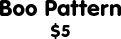 Boo Pattern: $5