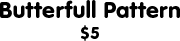 Butterfull Pattern: $5