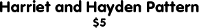 Harriet & Hayden Pattern: $5
