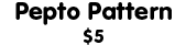 Pepto Pattern: $5