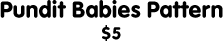 Pundit Babies Pattern: $5