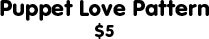Puppet Love Pattern: $5