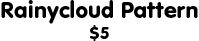 Rainycloud Pattern: $5